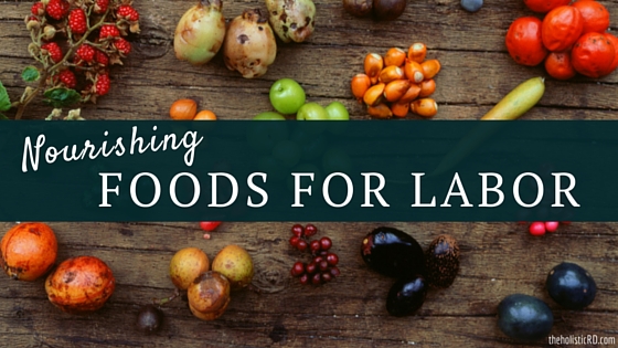 Nourishing Foods for Labor -- The Holistic Dietitian